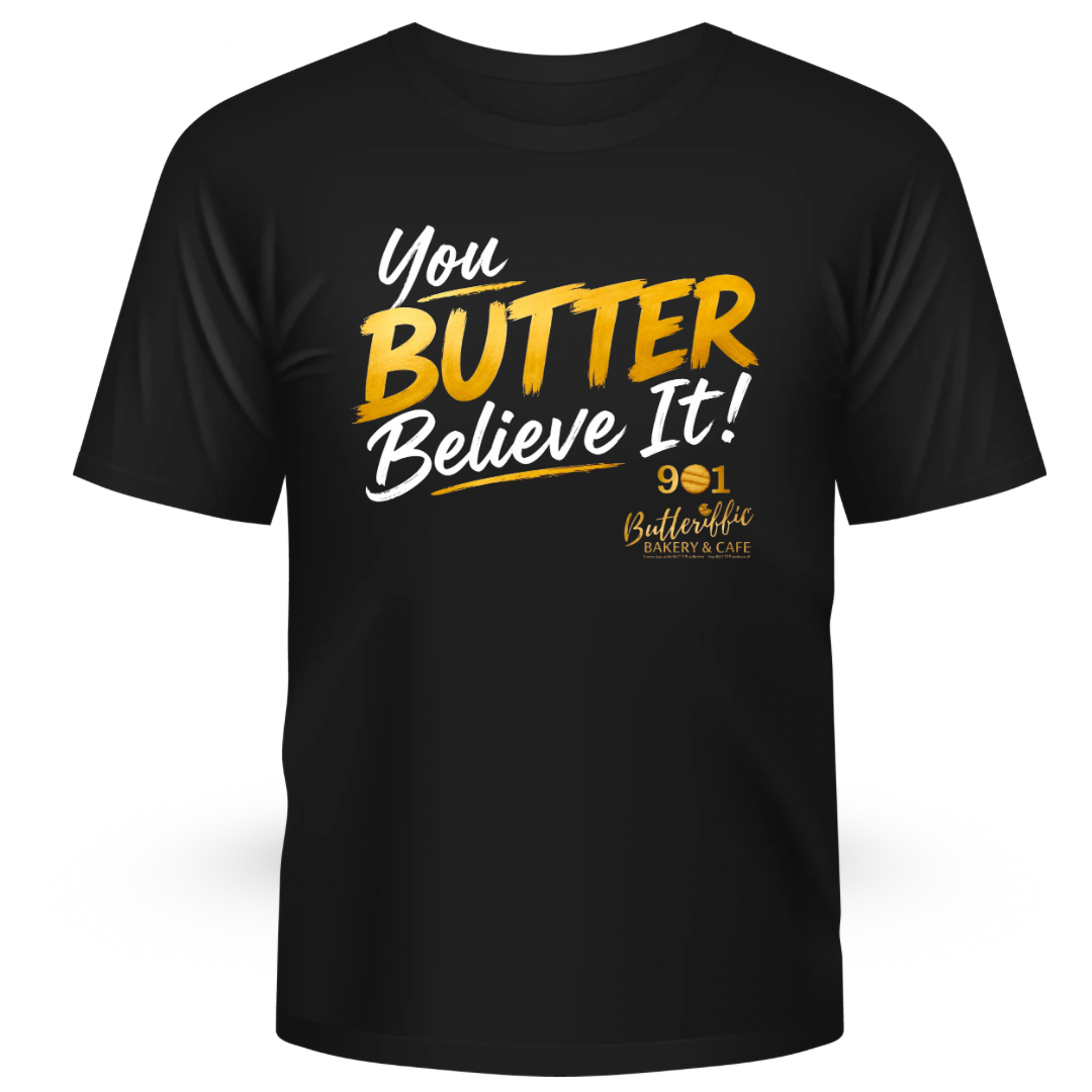 You BUTTER Believe It Tees